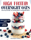 High Protein Overnight Oats: Delicious and Nutritious Recipes for Easy Meal Prep and Healthy Mornings by Randolph Lindsey