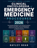 CLINICAL ENCYCLOPEDIA OF EMERGENCY MEDICINE PROCEDURES: The Essential Handbook to Life-Saving Procedures, Intensive Care Skills, and Acute Management ... Nurses, Paramedics, and Medical Students by HAYLEY NOAH