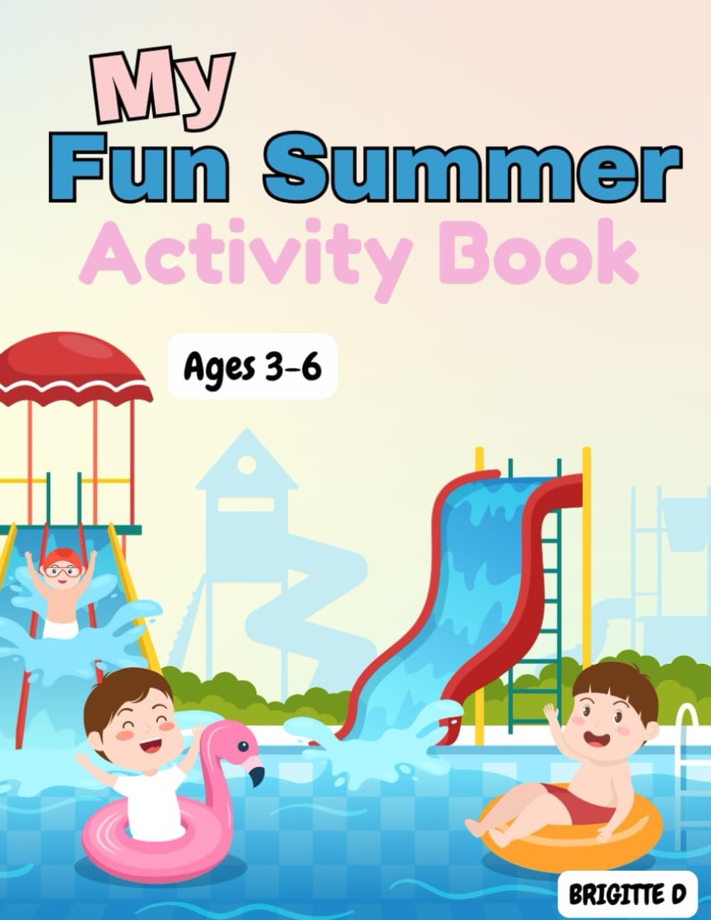 Summer Fun Activity Book for Children Ages 3–6: Colouring Pages, Mazes, Dot to Dots, Counting Activities & More for Early Learners (Seasonal Activity Books for Children Ages 3–6) by Brigitte D