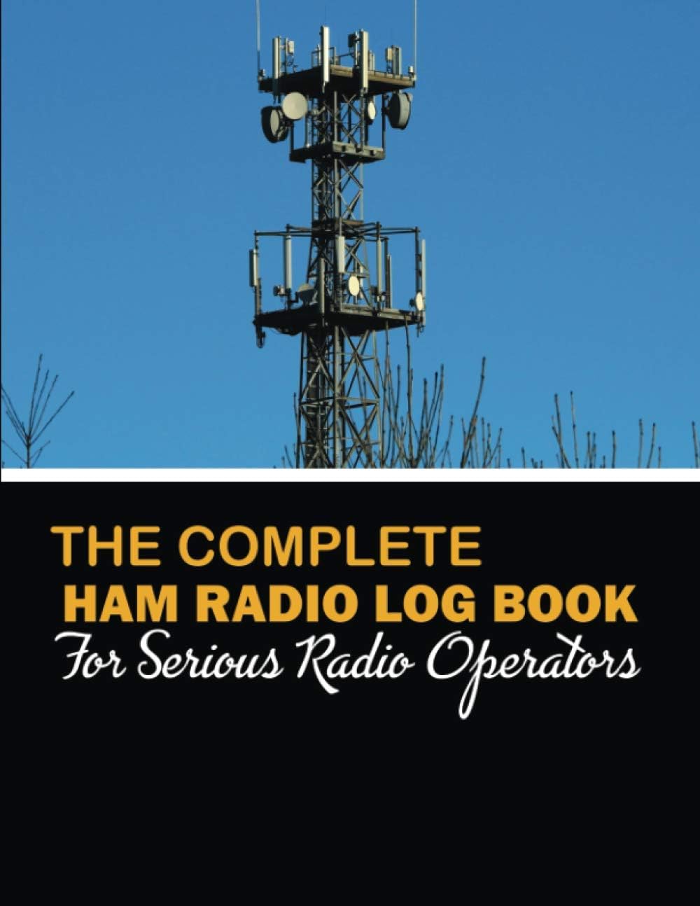 The Complete HAM Radio Log Book For Serious Operators: Amateur Radio Antenna Analyzer Journal and Logbook for Serious Operators Only. Radio-wave ... | Radio Band, Frequency Chart, Datachart by Tony M. Bier