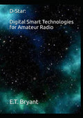 D-STAR: Digital Smart Technologies for Amateur Radio by E.T. Bryant