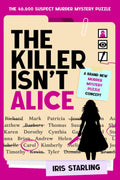 The Killer Isn't Alice: The 46,600 Suspect Murder Mystery Puzzle by Iris Starling