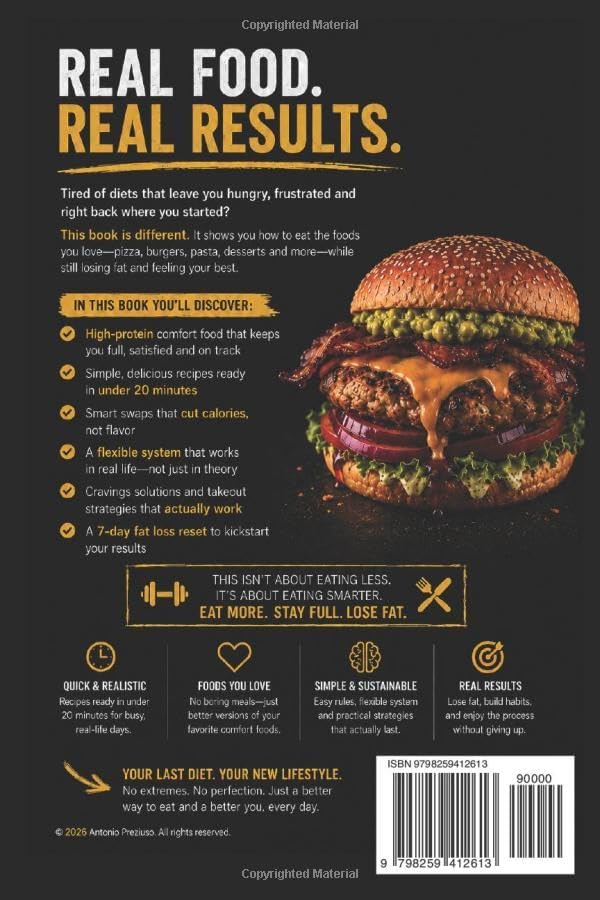 EAT WHAT YOU LOVE AND STILL LOSE FAT: The High-Protein Comfort Food System to Burn Fat Without Dieting, Counting Calories, or Giving Up Your Favorite Meals by antonio PREZIUSO