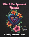 Black Background Hearts Coloring Book for Adults: Over 50 Love-Themed Designs Featuring Simple Pages Suitable for Relaxation (Blackshade Background Adult Coloring Collection) by Joemy Oatruny
