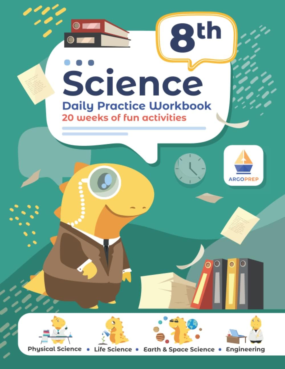 8th Grade Science: Daily Practice Workbook | 20 Weeks of Fun Activities (Physical, Life, Earth and Space Science, Engineering | Video Explanations Included | 200+ Pages Workbook) by ArgoPrep