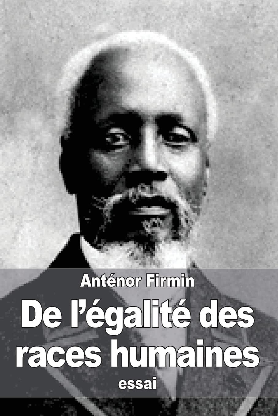 De l'égalité des races humaines: Anthropologie positive (French Edition) by Anténor Firmin