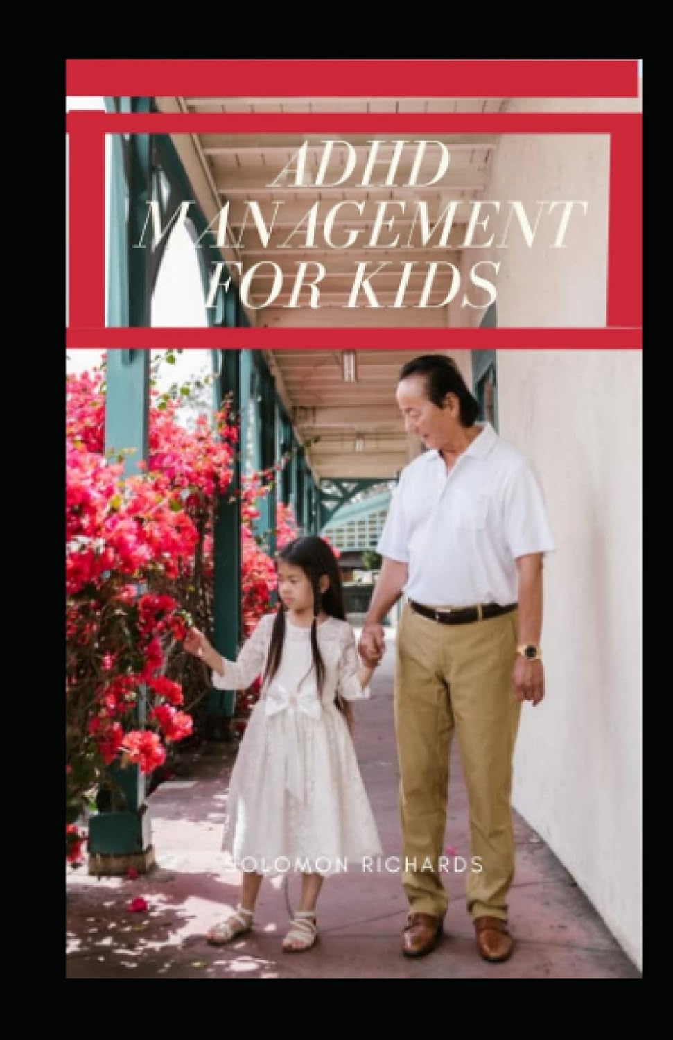 ADHD management book for kids: methods and strategies to help parents to cope with kids and also regain control of their life by Solomon Richards