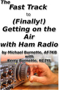 The Fast Track to (Finally!) Getting on the Air With Ham Radio (Fast Track Ham License Series) by Michael Burnette