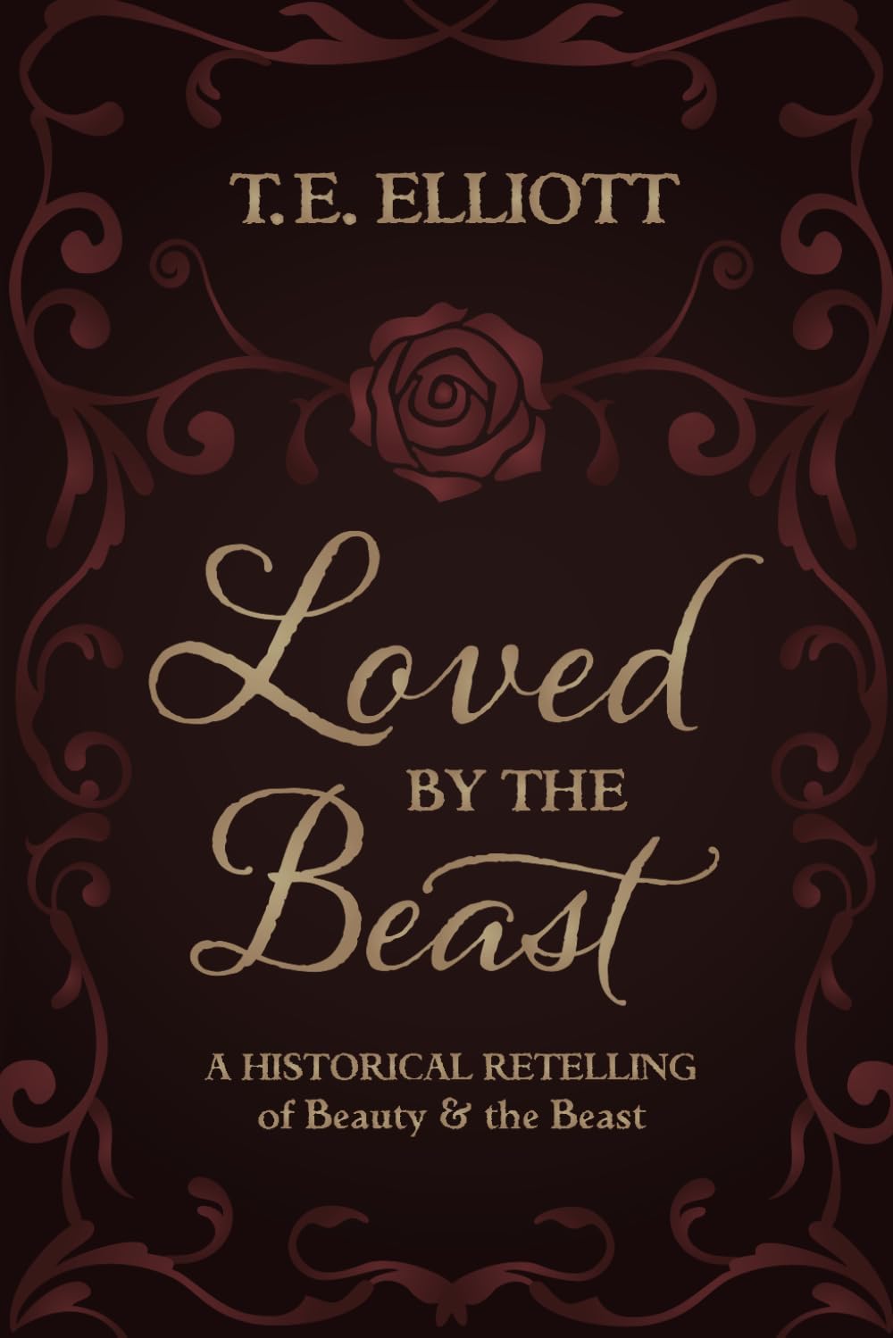 Loved by the Beast: A Historical Retelling of Beauty and the Beast (The Beast's Legacy) by T.E. Elliott