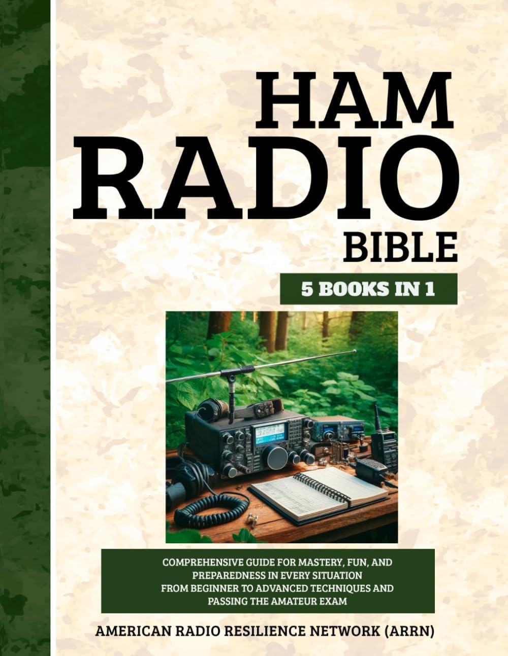 Ham Radio Bible 5 Books in 1: Comprehensive Guide for Mastery, Fun, and Preparedness in Every Situation From Beginner to Advanced Techniques and Passing the Amateur Exam by American Radio Resilience Network (ARRN)