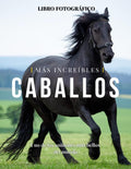 Caballos Más Increíbles: La Fotografía de Caballos Maravillosos para Niños, Demencia, Ancianos y Alzheimer, Amantes de los Caballos (Libro de imágenes). (Spanish Edition) by Lisa Publisher