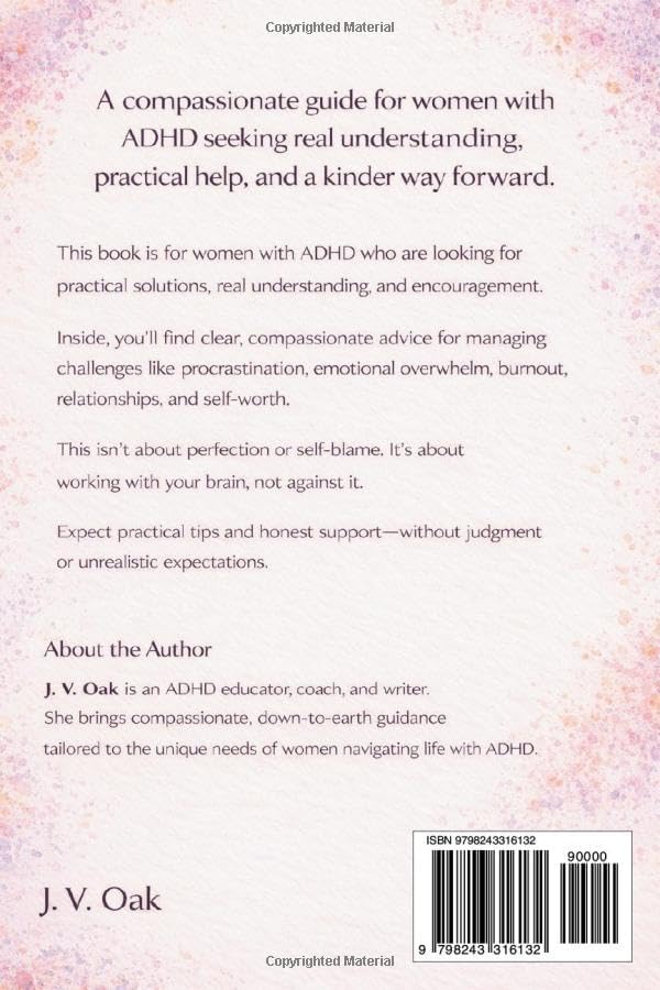 ADHD In Women: The Survival Guide: Practical Tools, Life Hacks, Medication Information, and Real-Life Strategies for Every Stage of Life. by J. V. Oak
