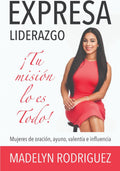 Expresa Liderazgo: ¡Tu Misión Lo Es Todo! (Spanish Edition) by Madelyn Rodriguez