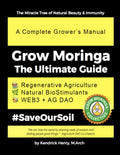 Grow Moringa: The Ultimate Guide: A Complete Grower's Manual by Kendrick Henry