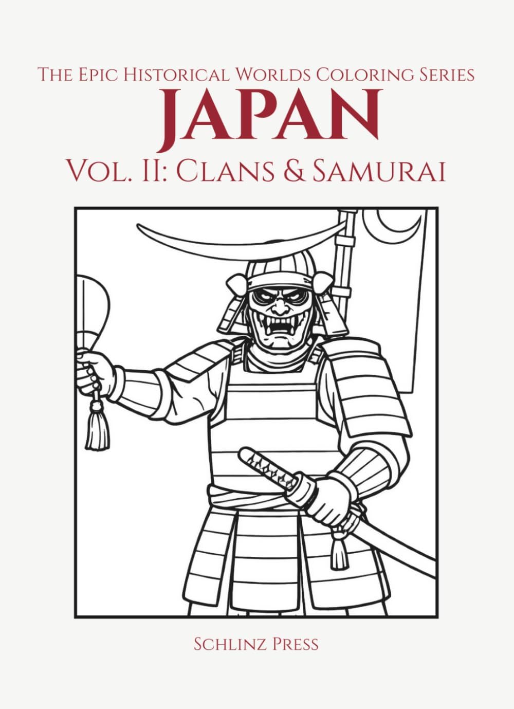 The Epic Historical Worlds Coloring Series Japan Vol II: Clans & Samurai by Dallas Cunningham