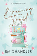 Brewing Trust: A Sweet Second Chance Romance (Havenwood Series) by EM Chandler
