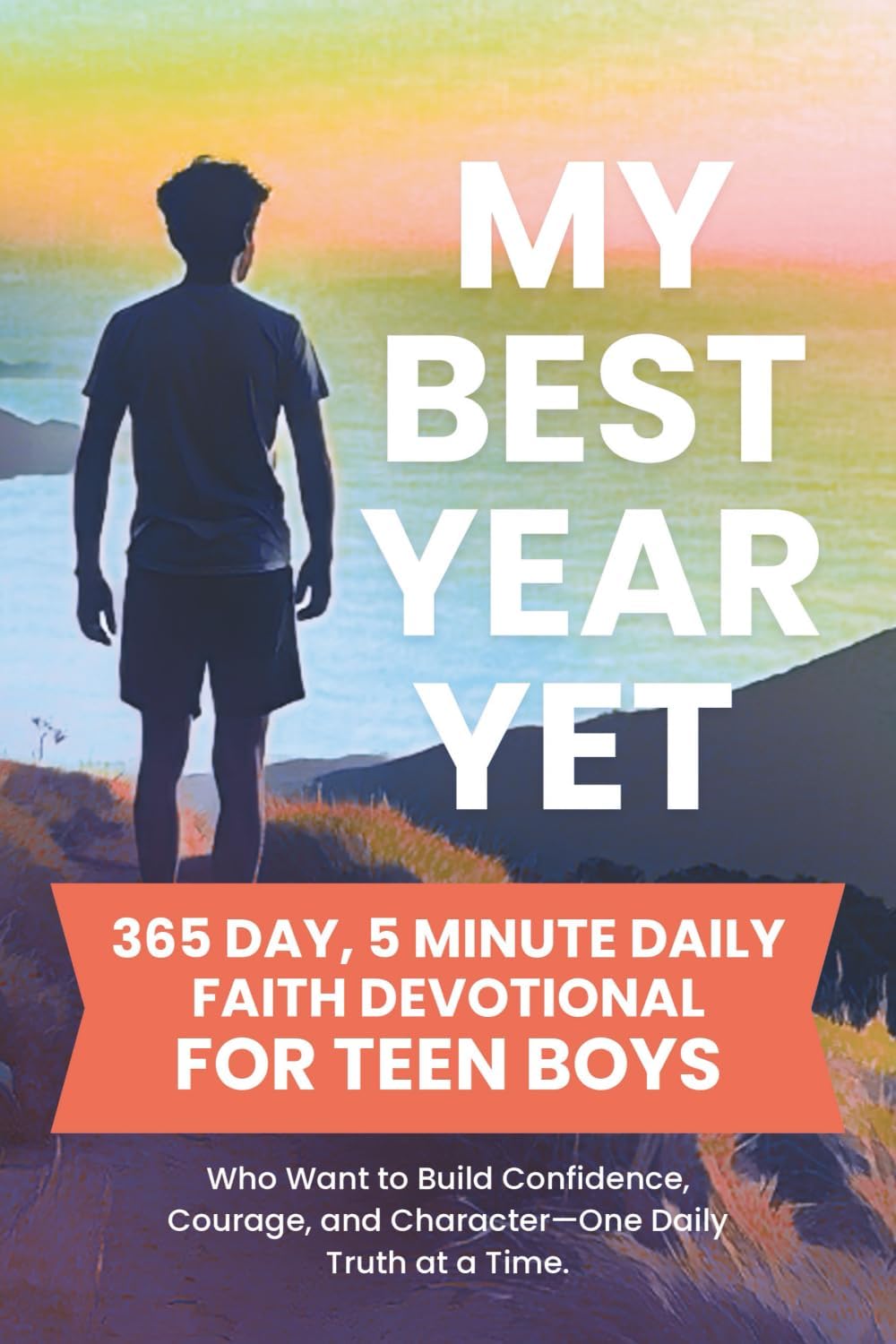 My Best Year Yet - 365 Day, 5 Minute Daily Faith Devotional for Teen Boys Who Want to Build Confidence, Courage, and Character—One Daily Truth at a ... Boys (Build a Stronger Faith and Purpose) by Dorothy Aster