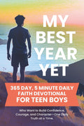 My Best Year Yet - 365 Day, 5 Minute Daily Faith Devotional for Teen Boys Who Want to Build Confidence, Courage, and Character—One Daily Truth at a ... Boys (Build a Stronger Faith and Purpose) by Dorothy Aster
