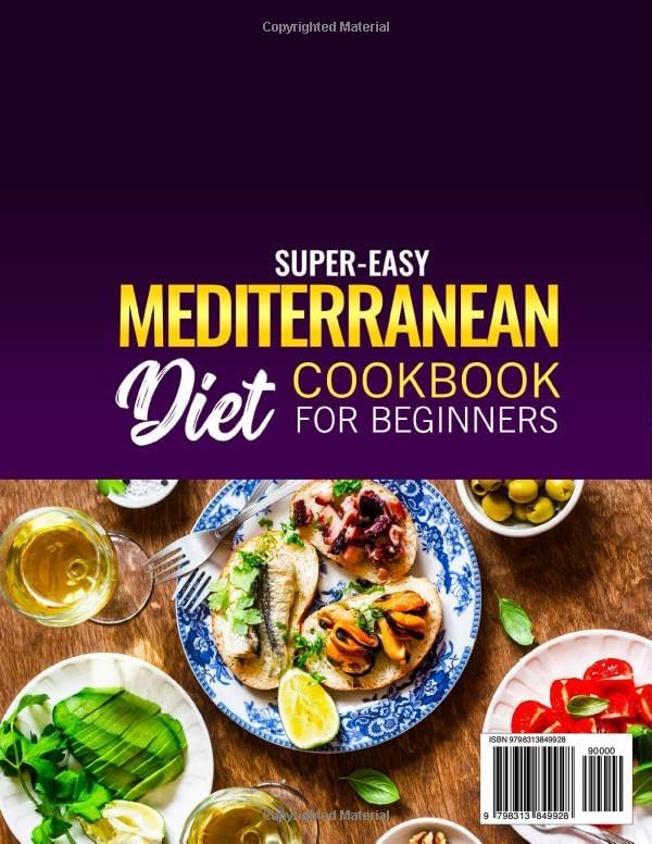 Super-Easy Mediterranean Diet Cookbook for Beginners: Delicious and Quick Mediterranean Diet Recipes to Help You Enjoy a Vibrant Life | Savor Fresh Flavors with Ease and Boost Your Health by Billy Morley