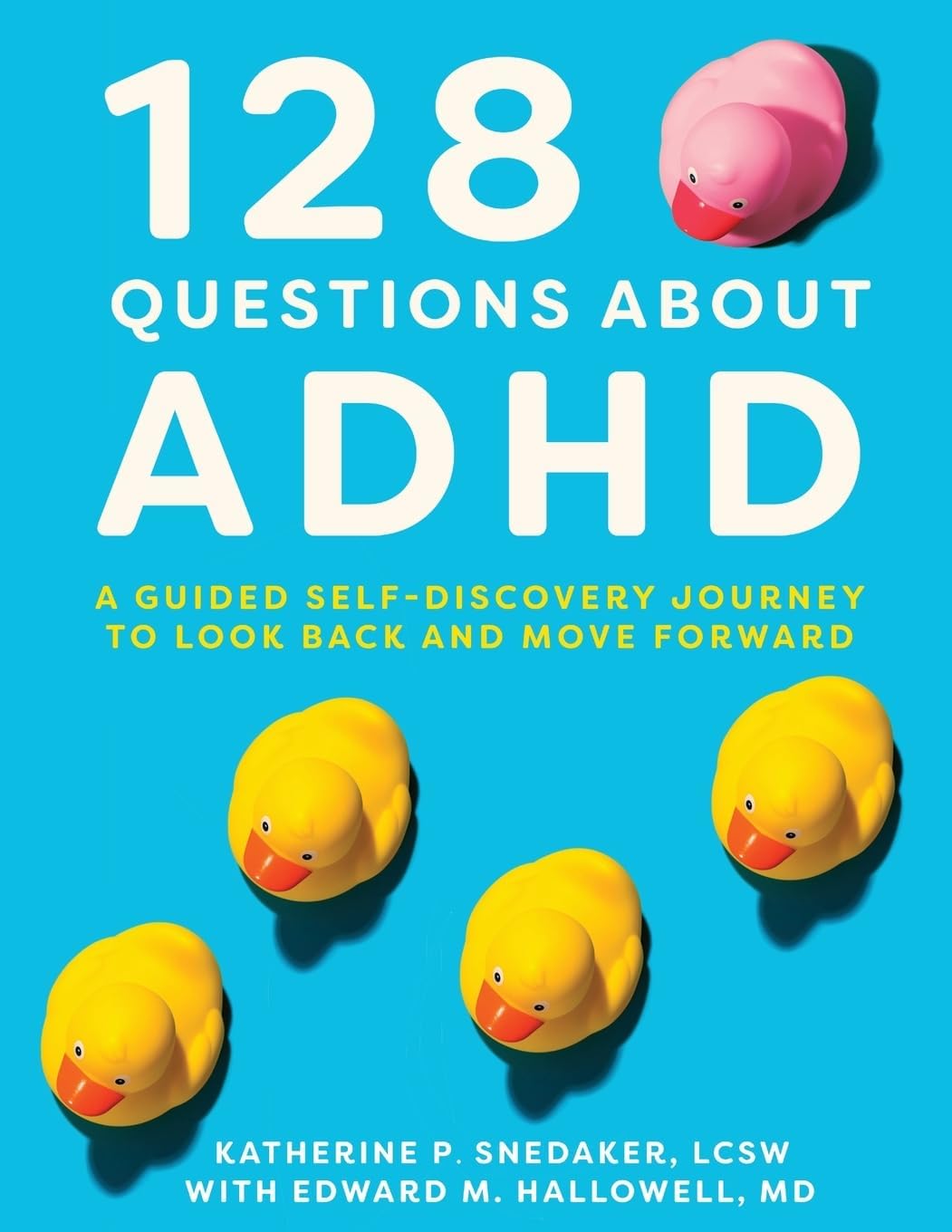 128 Questions about ADHD: A Guided Self-Discovery Journey to Look Back and Move Forward by Katherine P Snedaker