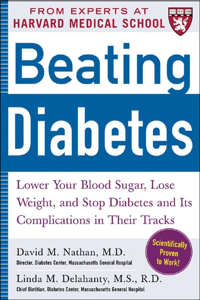 Beating Diabetes (A Harvard Medical School Book): Lower Your Blood Sugar, Lose Weight, and Stop Diabetes and Its Complications in Their Tracks by David M. Nathan