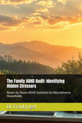 The Family ADHD Audit: Identifying Hidden Stressors: Room-by-Room ADHD Solutions for Neurodiverse Households by Dr. Franky Igel