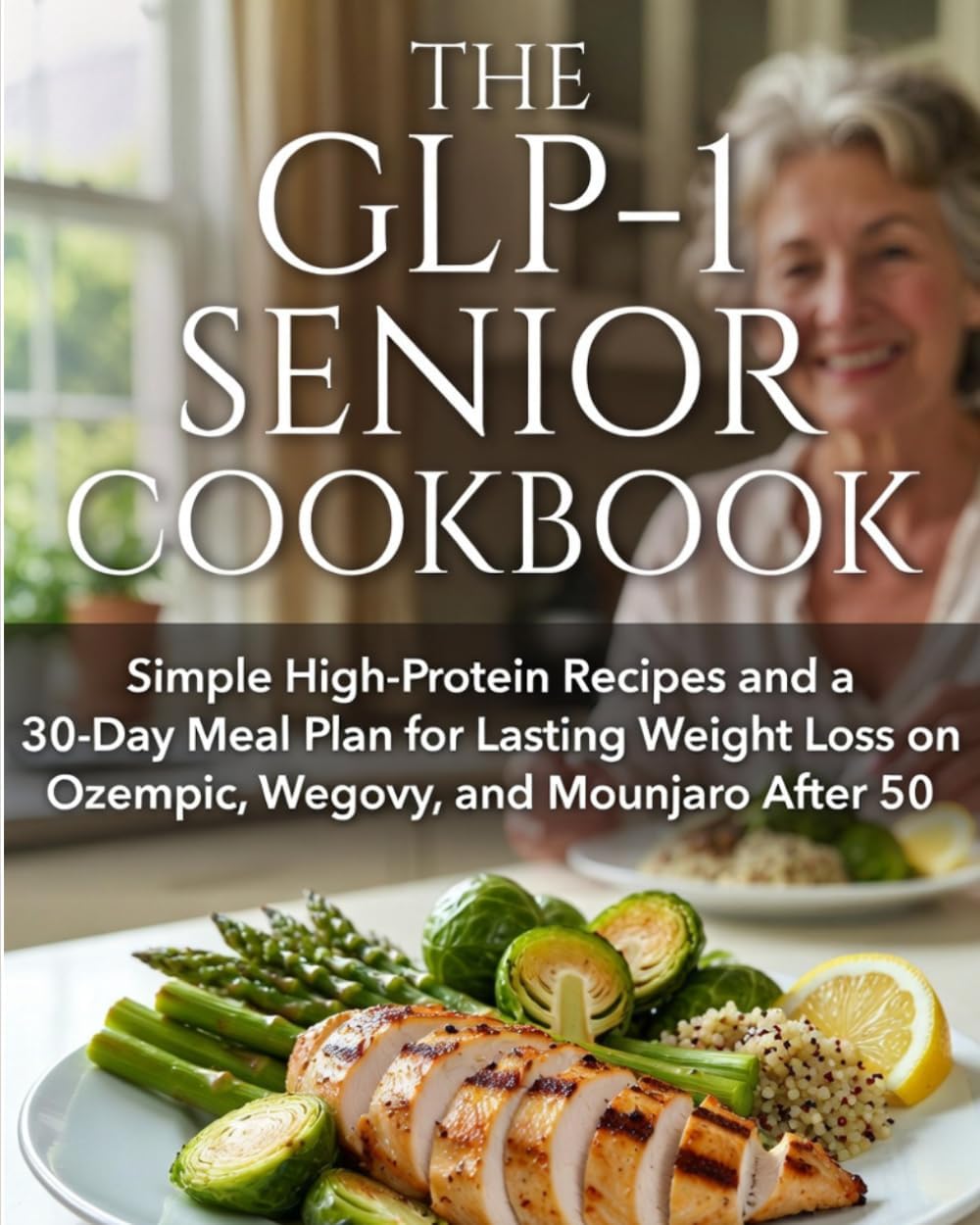 The GLP-1 Senior Cookbook: Simple High-Protein Recipes and a 30-Day Meal Plan for Lasting Weight Loss on Ozempic, Wegovy, and Mounjaro After 50 by Dr virginia janet