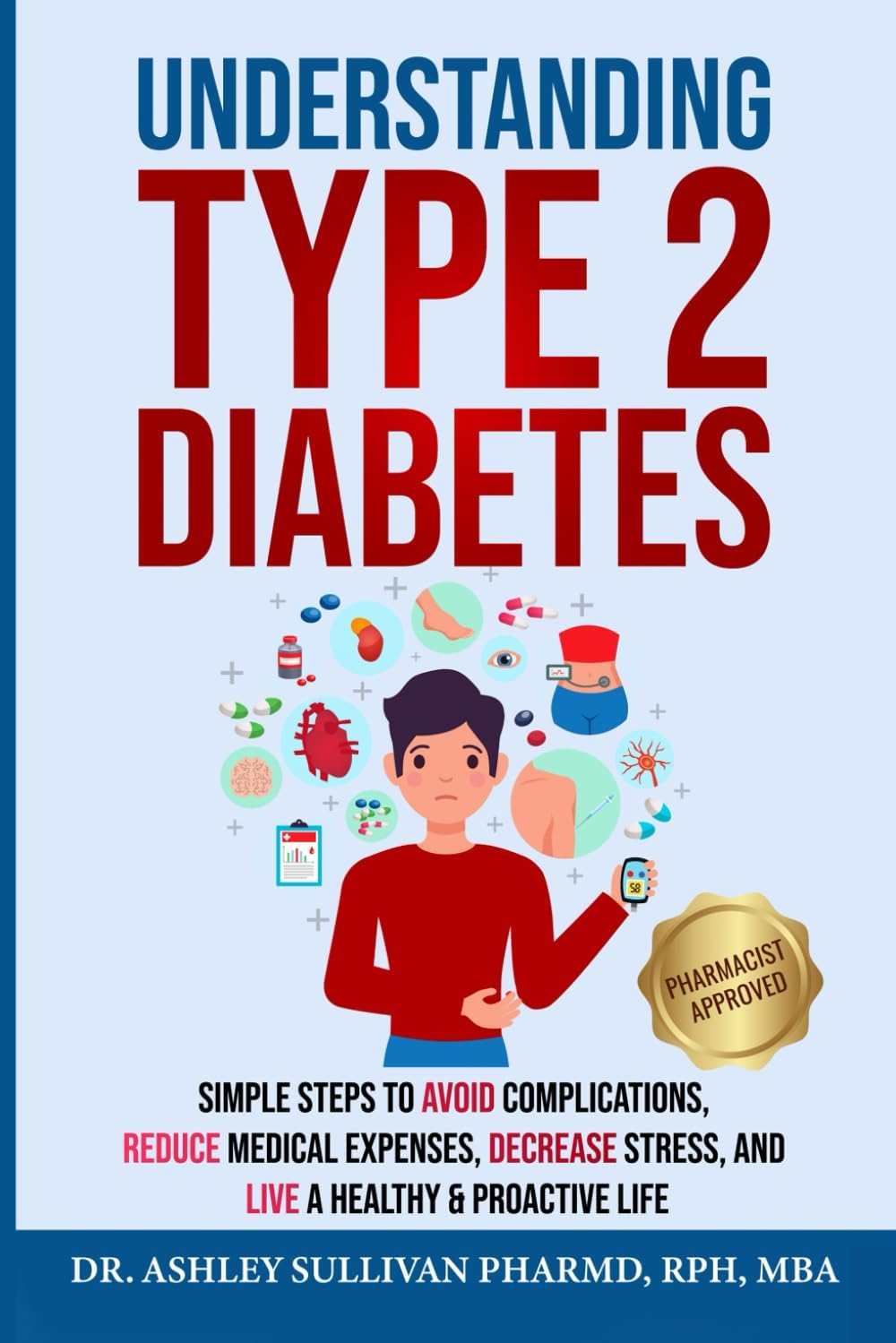 Understanding Type 2 Diabetes: Simple Steps to Avoid Complications, Reduce Medical Expenses, Decrease Stress and Live a Healthy & Proactive Life (Understanding Chronic Illness & Disease) by Dr. Ashley Sullivan