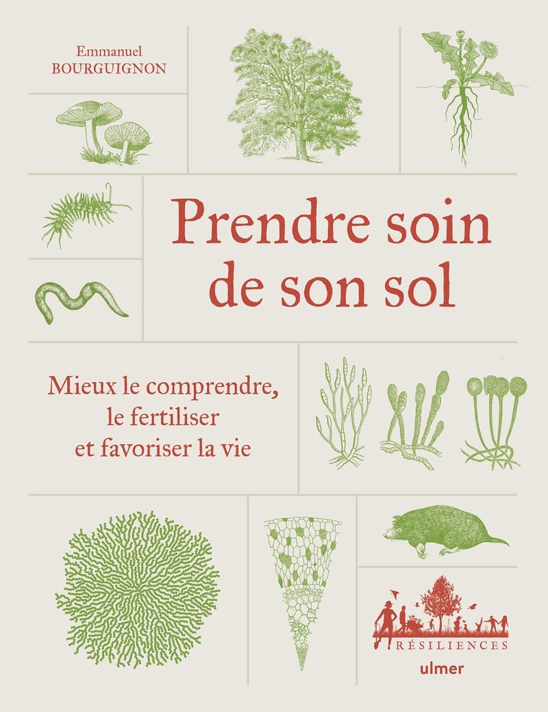 Prendre soin de son sol - Mieux le comprendre, le fertiliser et favoriser la vie by Emmanuel Bourguignon