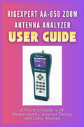 RigExpert AA-650 Zoom Antenna Analyzer User Guide by Cobbie T. Ham