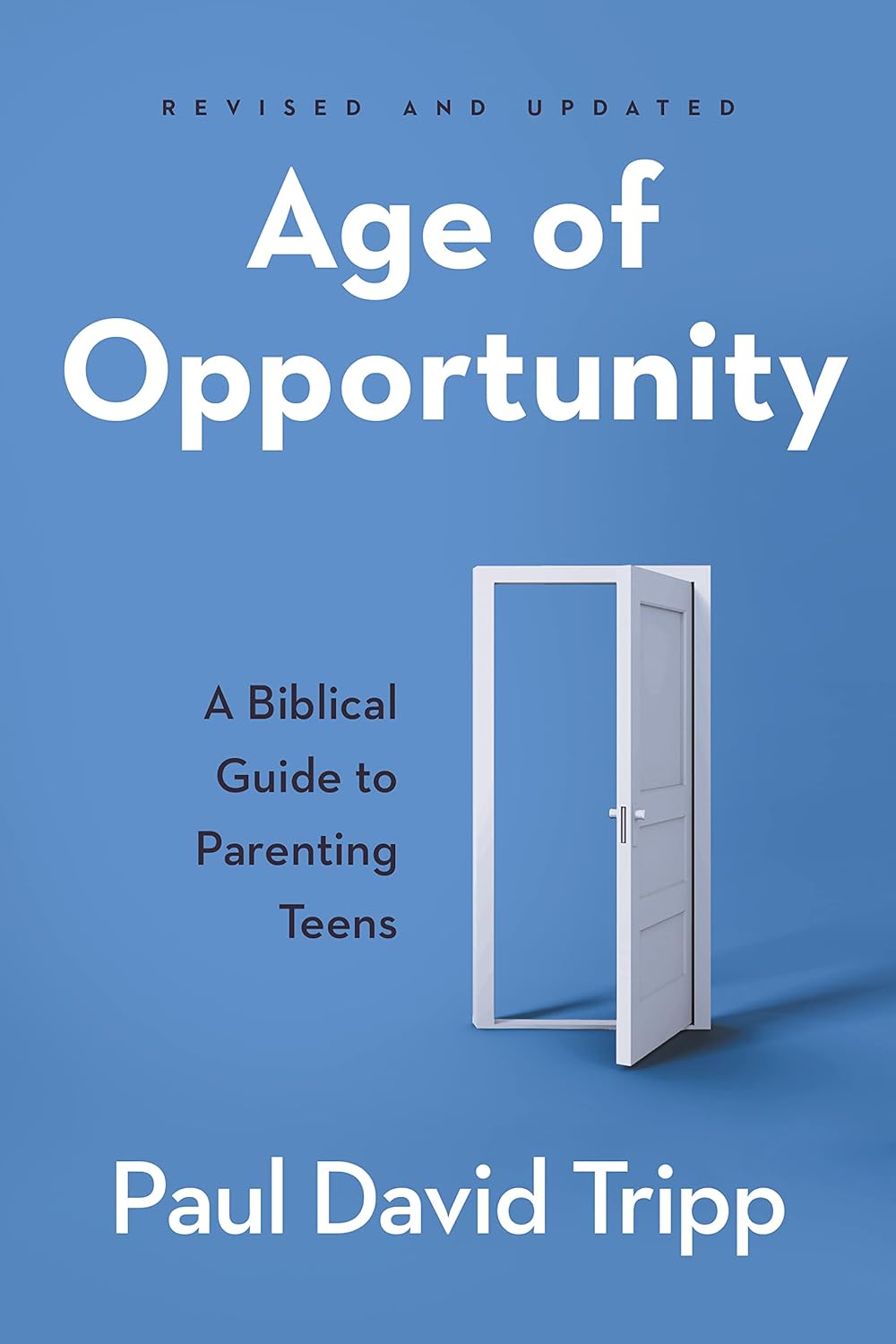 Age of Opportunity: A Biblical Guide to Parenting Teens by Paul David Tripp