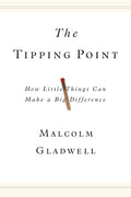 The Tipping Point: How Little Things Can Make a Big Difference by Malcolm Gladwell