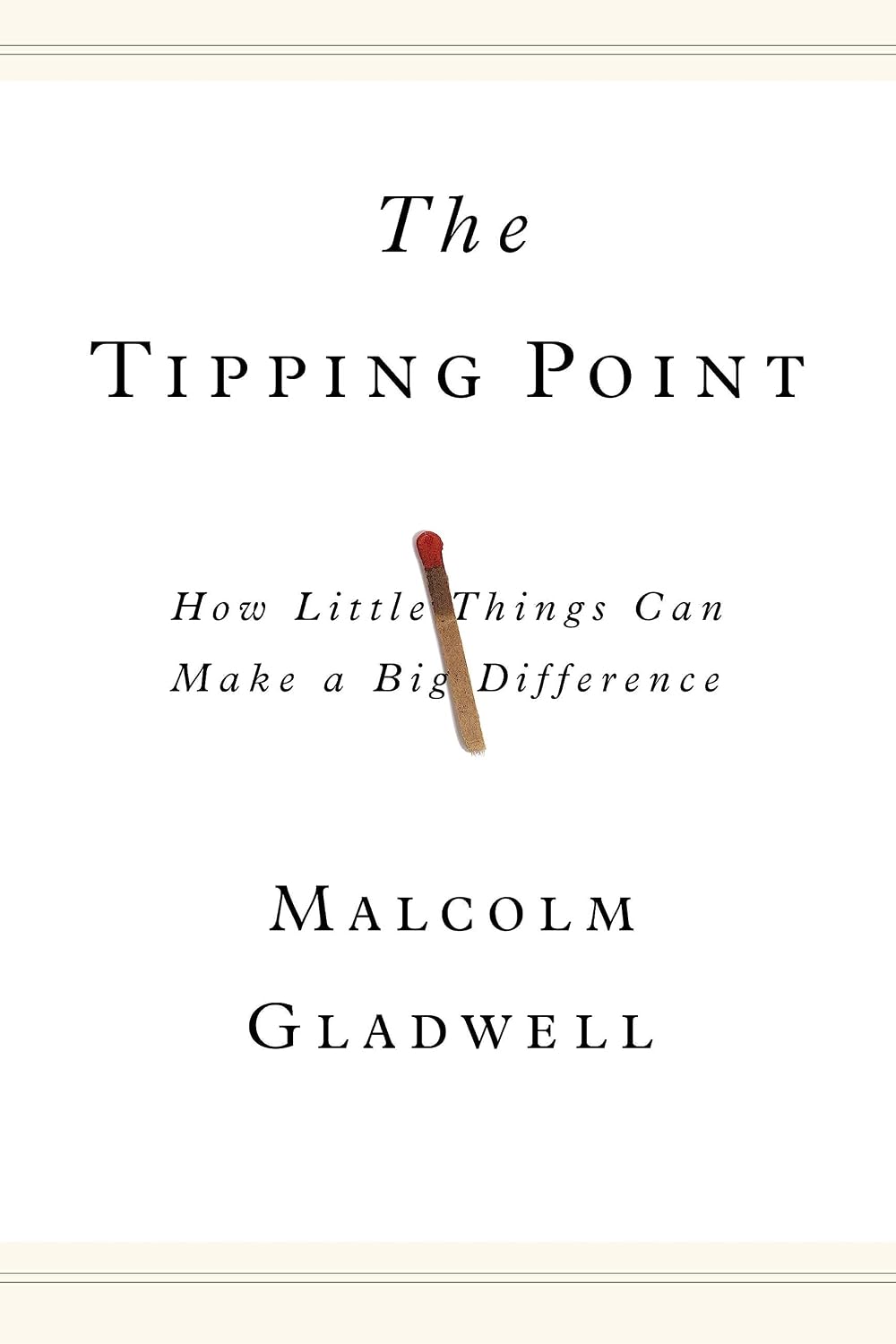 The Tipping Point: How Little Things Can Make a Big Difference by Malcolm Gladwell