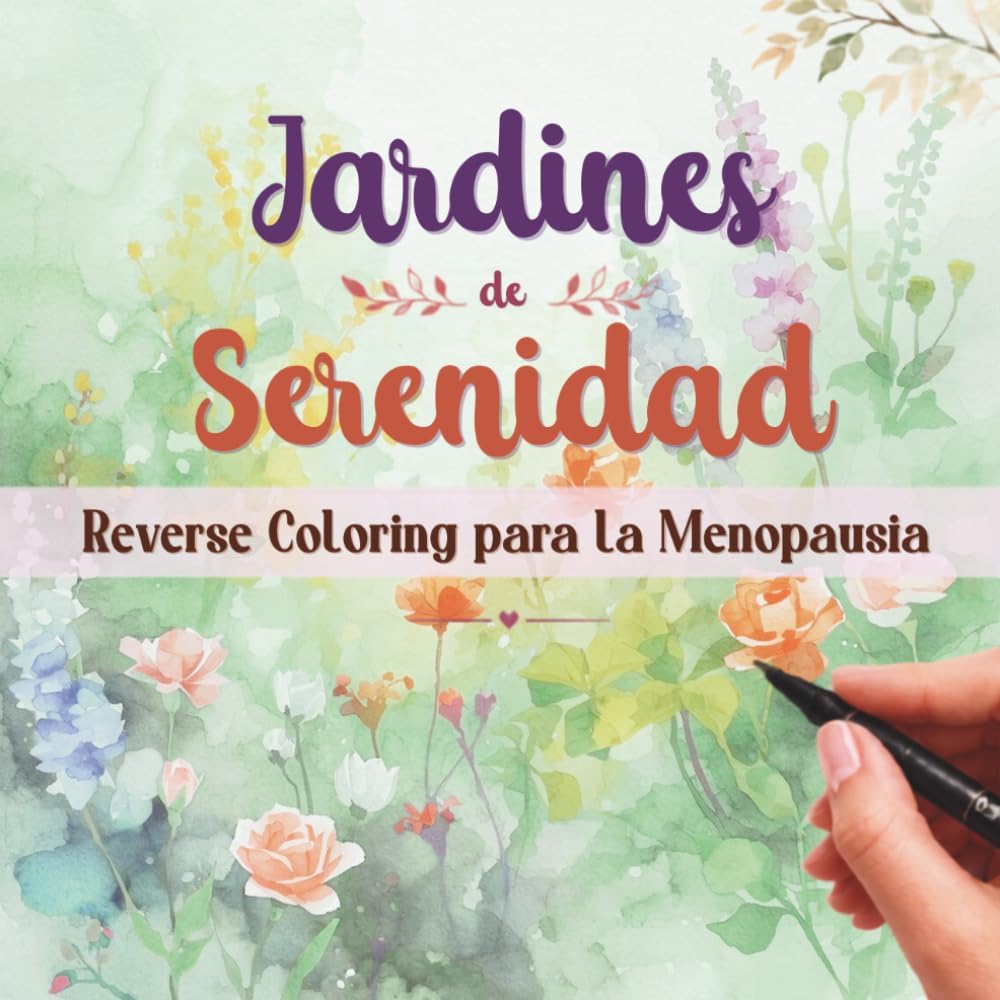 Jardines de serenidad: Reverse coloring para la menopausia | 30 acuarelas para dibujar, relajarte y conectar contigo (Spanish Edition) by Ediciones Otoño