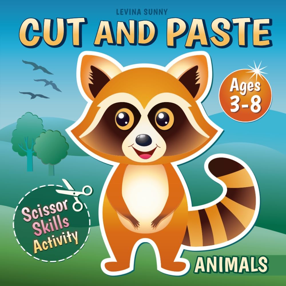 Cut and Paste Book for Kids Ages 3-8: Practice Cutting, Gluing, and Creating with Animals! A Scissor Skills Activity for Toddlers and Preschoolers by Levina Sunny