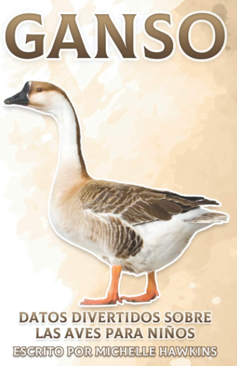 Ganso: Datos divertidos sobre las aves para niños #24 (Spanish Edition) by Michelle Hawkins