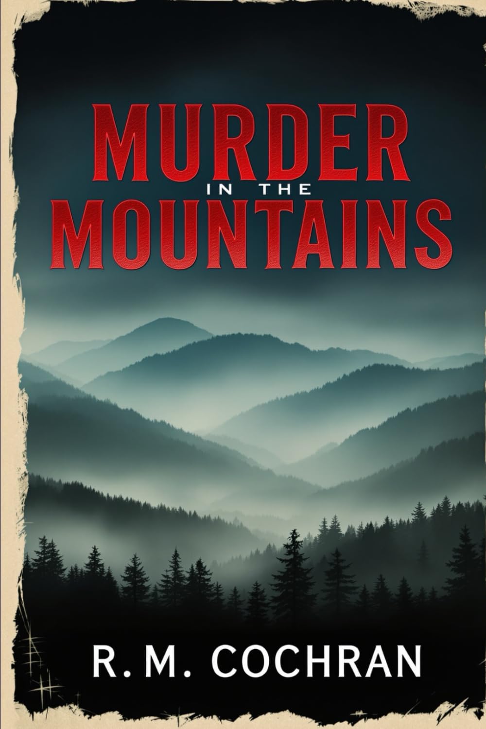 Murder in the Mountains: True Stories of Crime and Violence in Appalachia by R.M. Cochran