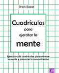 Cuadrículas para ejercitar la mente: Ejercicios de cuadrículas para entrenar tu mente y potenciar la concentración (Spanish Edition) by Brain Boost