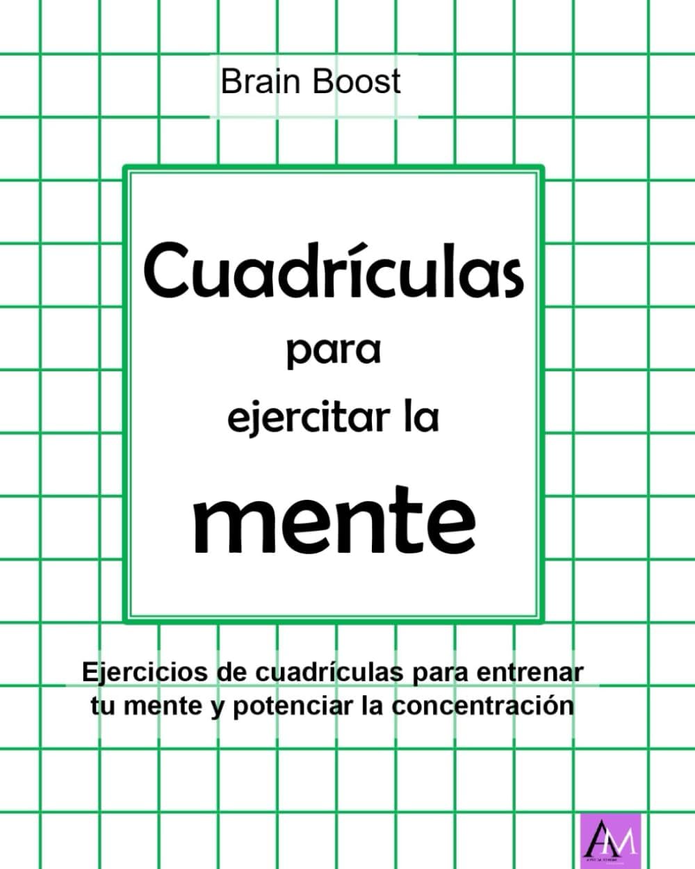 Cuadrículas para ejercitar la mente: Ejercicios de cuadrículas para entrenar tu mente y potenciar la concentración (Spanish Edition) by Brain Boost
