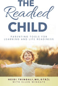 The Readied Child: Parenting Tools for Learning and Life Readiness by Heidi Tringali