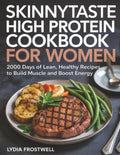 Skinnytaste High Protein Cookbook for Women: 2000 Days of Lean, Healthy Recipes to Build Muscle and Boost Energy by Lydia Frostwell