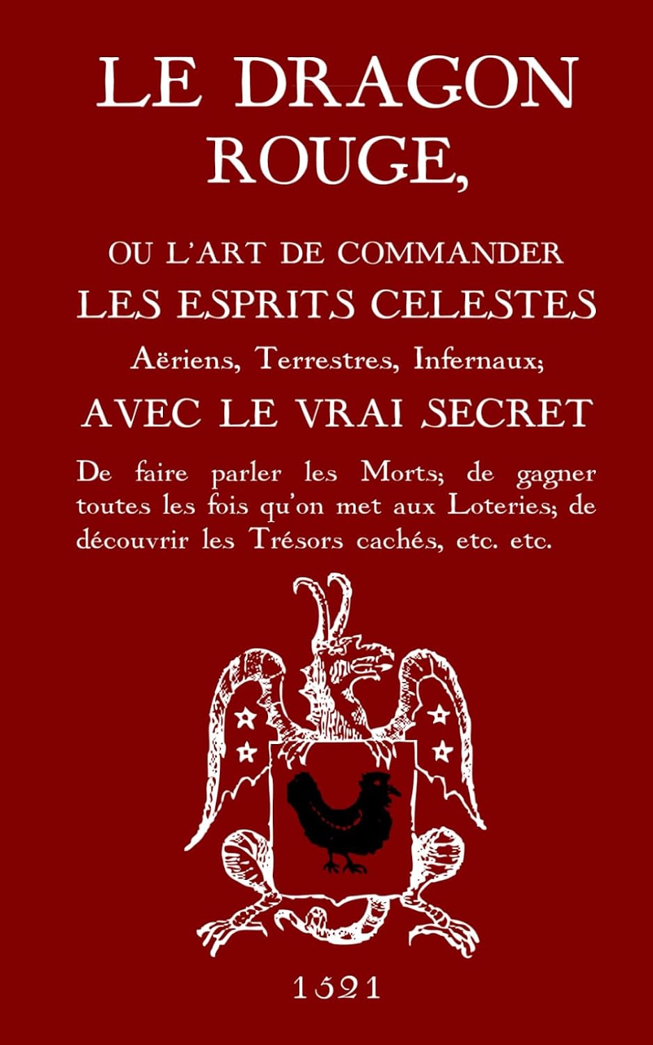 Le Dragon Rouge: Le Grand Grimoire - Ou l'Art de commander les Esprits Célestes, Aériens, Terrestres, Infernaux (French Edition) by Inconnu