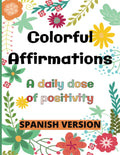 Colorful Affirmations - A daily dose of Positivity - Spanish Version, 8.5 inches x 11 inches: 50 Motivational Quotes Happy Affirmations in Spanish, ... para Colorear con Frases (Spanish Edition) by Yanina M