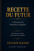 RECETTE DU FUTUR La Doctrine de la Renaissance Congolaise: Mes pensées pour le Congo dans sa grandeur et sa splendeur (French Edition) by Sylvain T Kande