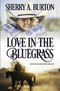 Love in the Bluegrass: A Second Chance After Betrayal Romance (Kentucky Bluegrass) by Sherry a Burton