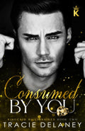 Consumed By You: An Enemies to Lovers Billionaire Romance by Tracie Delaney