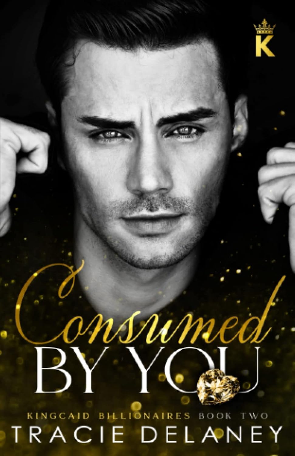 Consumed By You: An Enemies to Lovers Billionaire Romance by Tracie Delaney