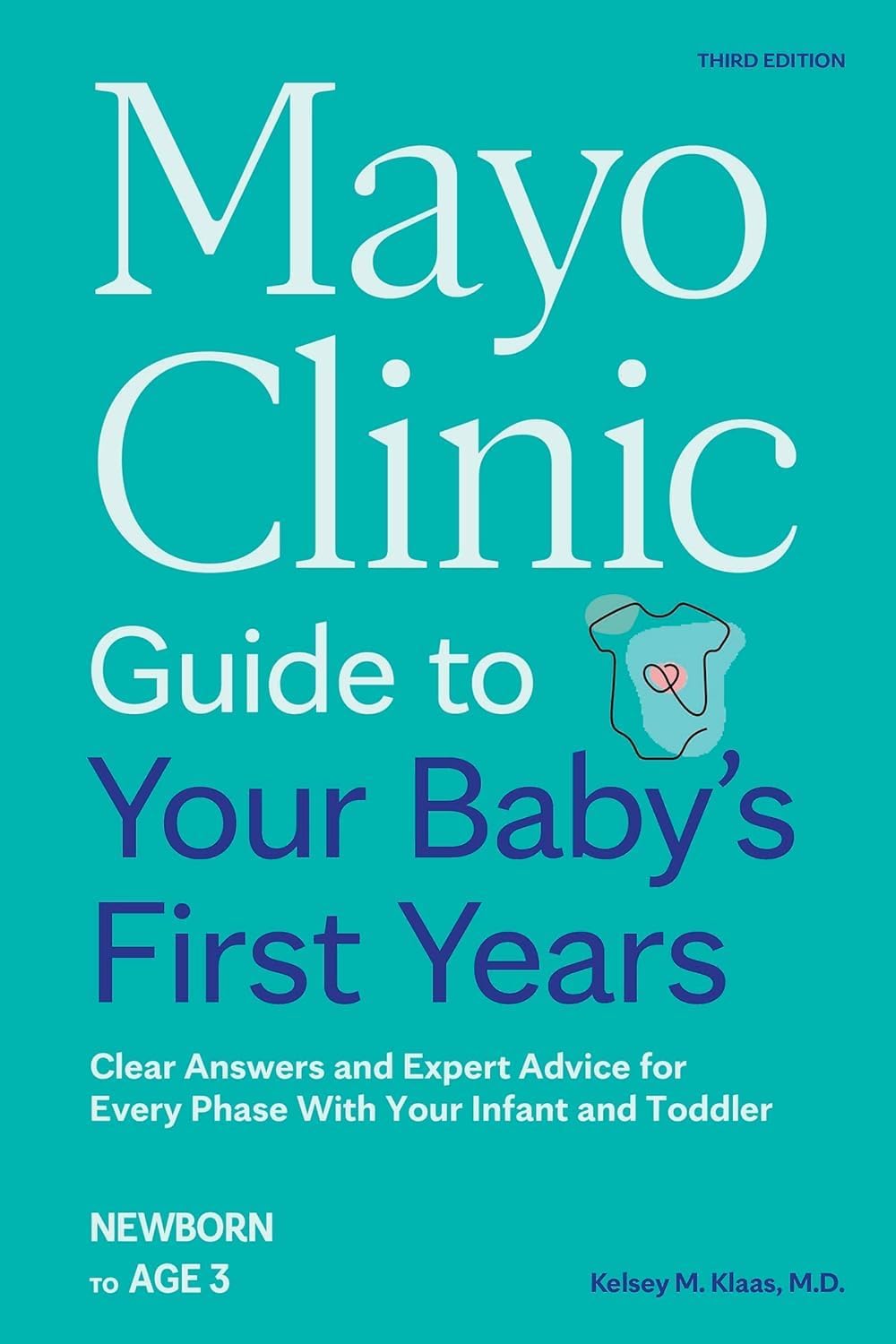 Mayo Clinic Guide to Your Baby's First Years, 3rd Edition: Clear Answers and Expert Advice for Every Phase With Your Infant and Toddler (Mayo Clinic Parenting Guides) by Dr. Kelsey Klaas M.D.