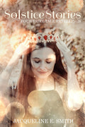 Solstice Stories: Four Fairy Tale Retellings by Jacqueline E. Smith