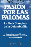 Pasíon por las palomas. La Guía Completa de la Colombofilia. La guía imprescindible para cualquier persona apasionada por la colombofilia.: Paperback (Spanish Edition) by Elliott Lang
